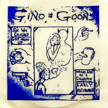 GINO AND THE GOONS "She Was Crushed" EP (Slovenly)